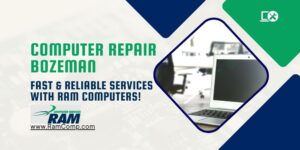 Read more about the article Computer Repair Bozeman – Fast & Reliable Services With RAM Computers!