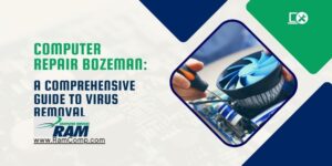 Read more about the article Computer Repair Bozeman: Comprehensive Guide to Virus Removal