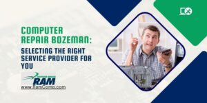 Read more about the article Computer Repair Bozeman: Selecting the Right Service Provider for You