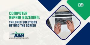 Read more about the article Computer Repair Bozeman: Tailored Solutions Beyond the Screen