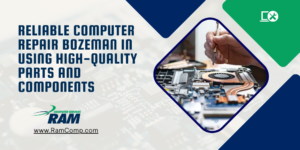 Read more about the article Reliable Computer Repair Bozeman in Using High-Quality Parts and Components
